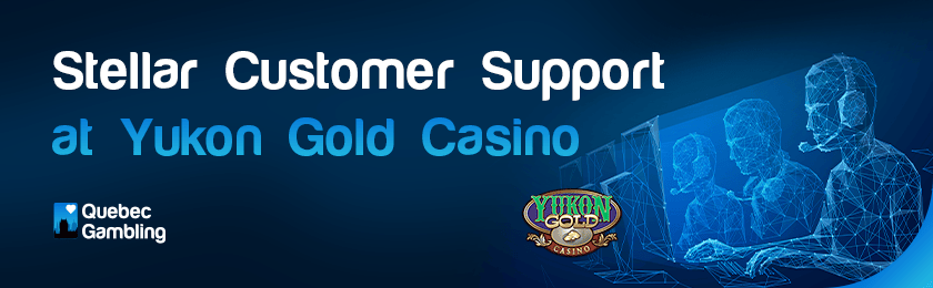 A few customer support representatives for stellar customer support at Yukon Gold casino